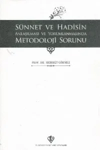 Sünnet ve Hadisin Anlaşılması ve Yorumlanmasında Metodoloji Sorunu Sünnet ve Hadisin Anlaşılması ve Yorumlanmasında Metodoloji Sorunu