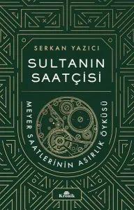 Sultanın Saatçisi: Meyer Saatlerinin Asırlık Öyküsü