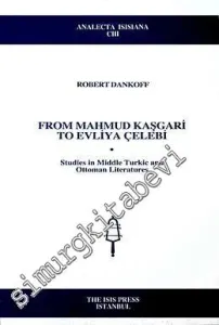 From Mahmud Kaşgari To Evliya Çelebi: Studies in Middle Turkic and Ottoman Literatures -         2008