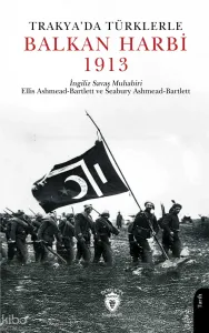 Trakya’da Türklerle Balkan Harbi 1913