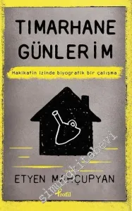 Tımarhane Günlerim: Hakikatin İzinde Biyografik Bir Çalışma -         2016