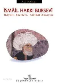 İsmâil Hakkı Bursevî; Hayatı, Eserleri, Târikat Anlayışı