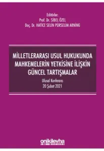 Milletlerarası Usul Hukukunda Mahkemelerin Yetkisine İlişkin Güncel Tartışmalar