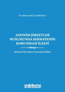 Anonim Şirketler Hukukunda Sermayenin Korunması İlkesi (Ciltli)