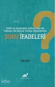 Edebi ve Akademik Kullanımlar ile Yabancı Dil Olarak Türkçe Öğretiminde Soru İfadeleri