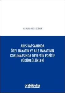 Avrupa İnsan Hakları Sözleşmesi Kapsamında Özel Hayatın ve Aile Hayatının Korunmasında Devletin Pozitif Yükümlülükleri