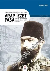 Sultan 2. Abdülhamid'in Mabeyn İkinci Katibi Arap İzzet Paşa : Şam'dan Yıldız Sarayı'na Uzanan Bir Yaşamın Öyküsü (1852 - 1924) -         2020