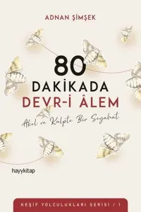 80 Dakikada Devr-i Âlem; Akıl ve Kalpte Bir Seyahat