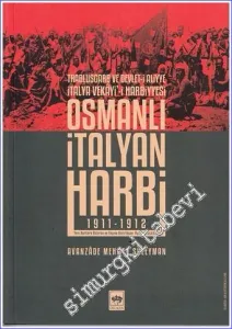 Osmanlı İtalyan Harbi: Trablusgarb ve Devlet-i Aliyye İtalya Vekayi'i Harbiyesi - 1911 - 1912 -