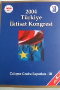 2004 Türkiye İktisat Kongresi Çalışma Grubu Raporları III - 13