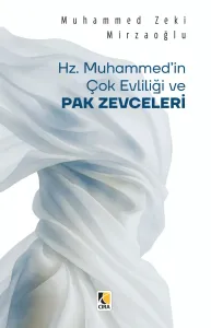 HZ. MUHAMMED’İN ÇOK EVLİLİĞİ VE PAK ZEVCELERİ
