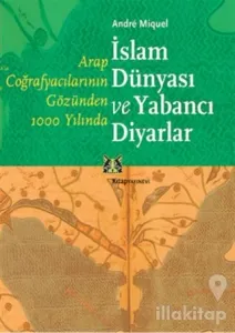 Arap Coğrafyacılarının Gözünden 1000 Yılında İslam Dünyası ve Yabancı Diyarlar