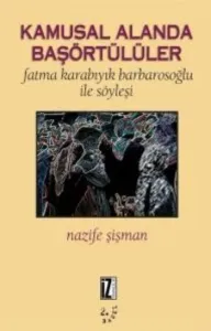 Kamusal Alanda Baş Örtülüler; Fatma Karabıyık Barbarosoğlu İle Söyleşi