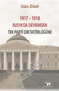 1917 - 1918 Rusya'da Devrimden Tek Parti Diktatörlüğüne -         2019