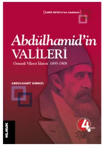 Abdülhamidin Valileri Osmanlı Vilayet İdaresi 1895-1908