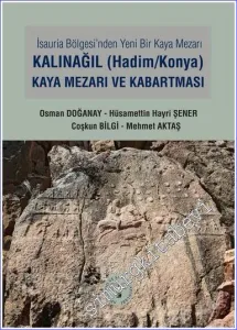 İsauria Bölgesinde Yeni Bir Kaya Mezarı - Kalınağıl (Hadim / Konya) Kaya Mezarı ve Kabartması -         2023