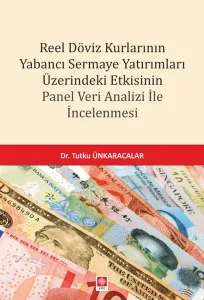 Reel Döviz Kurlarının Yabancı Sermaye Yatırımları Üzerindeki Etkisinin Panel Veri Analizi ile İncelenmesi