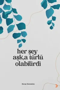Her Şey Aşk’a Türlü Olabilirdi