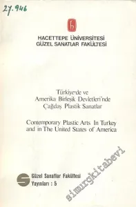 Türkiye'de ve Amerika Birleşik Devletleri'nde Çağdaş Plastik Sanatlar = Contemporary Plastic Arts in Turkey and in The United States of America -