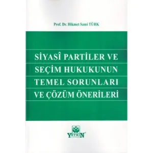 Siyasi Partiler ve Seçim Hukukunun Temel Sorunları ve Çözüm Önerileri