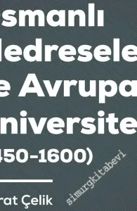 Osmanlı Medreseleri ve Avrupa Üniversiteleri (1450 - 1600) -         2019