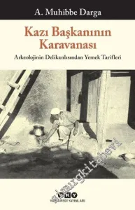 Kazı Başkanının Karavanası: Arkeolojinin Delikanlısından Yemek Tarifleri -         2021