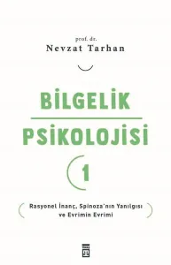 Bilgelik Psikolojisi- 1;Rasyonel İnanç Spinoza’nın Yanılgısı ve Evrimin Evrimi