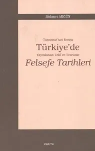Tanzimat’tan Sonra Türkiye’de Yayınlanan Telif ve Tercüme Felsefe Tarihleri