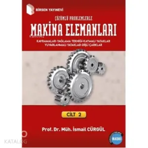 Makina Elemanları ve Çözümlü Problemleri Cilt 2; Kavramlar - Yağlama Tekniği ve Yataklar Dişli Çarklar