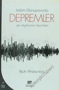 İslâm Dünyasında Depremler ve Algılanma Biçimleri (İlk On Asrında) -        2003