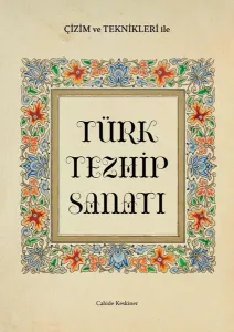 Çizim  ve Teknikleriyle Türk Tezhip Sanatı