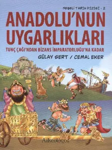 Anadolunun Uygarlıkları; Tunç Çağından Bizans İmparatorluğuna Kadar