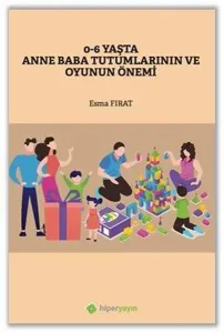0-6 Yaşta Anne Baba Tutumlarının ve Oyunun Önemi