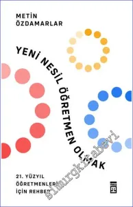 Yeni Nesil Öğretmen Olmak: 21. Yüzyıl Öğretmenleri İçin Rehber -