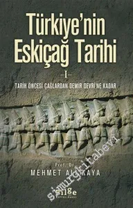Türkiye'nin Eskiçağ Tarihi 1: Tarih Öncesi Çağlardan Demir Devri'ne Kadar -