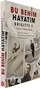Bu Benim Hayatım - Brigittte F.; Bir Türk Subayının Nazi Almanya'sındaki Kızının Akıl Almaz Öyküsü
