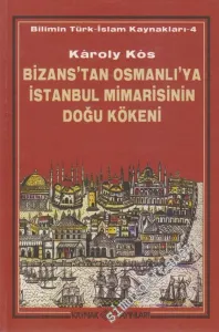 Bizans'tan Osmanlı'ya İstanbul Mimarisinin Doğu Kökeni -