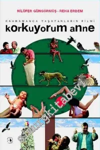 Korkuyorum Anne: Kahramanca Yaşayanların Filmi -