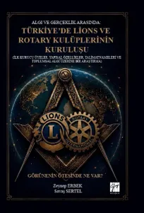 Algı ve Gerçeklik Arasında: Türkiye’de Lions ve Rotary Kulüplerinin Kuruluşu