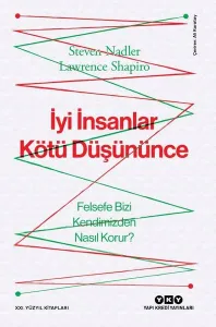 İyi İnsanlar Kötü Düşününce - Felsefe Bizi Kendimizden Nasıl Korur?