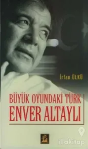 Büyük Oyundaki Türk Enver Altaylı