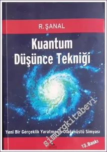 Kuantum Düşünce Tekniği: Yeni Bir Gerçeklik Yaratmanın Olağanüstü Simyası -        2011