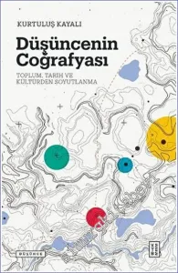 Düşüncenin Coğrafyası : Toplum - Tarih ve Kültürden Soyutlanma -         2021
