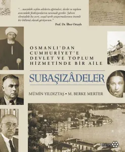 Subaşızadeler - Osmanlı'dan Cumhuriyet'e Devlet ve Toplum Hizmetinde Bir Aile (Ciltli)