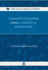 Cumhuriyet Döneminde Siyasal Düşünce ve Modernleşme; 7. Ulusal Sosyal Bilimler Kongresi