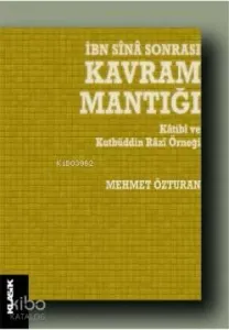 İbn Sînâ Sonrası Kavram Mantığı; Kâtibî ve Kutbüddin Râzî Örneği