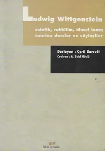 Ludwig Wittgenstein Estetik, Ruhbilim, Dinsel İnanç Üzerine Dersler ve Söyleşiler