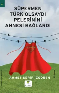 Süpermen Türk Olsaydı Pelerinini Annesi Bağlardı