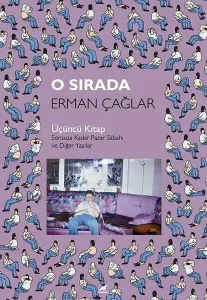O Sırada;Üçüncü Kitap – Sonsuza Kadar Pazar Sabahı ve Diğer Yazılar