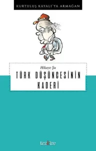 Hikaye Şu Türk Düşüncesinin Kaderi; Kurtuluş Kayalı'ya Armağan